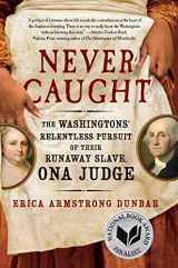 9781501126390-1501126393-Never Caught: The Washingtons' Relentless Pursuit of Their Runaway Slave, Ona Judge