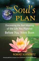 9781583942727-1583942726-Your Soul's Plan: Discovering the Real Meaning of the Life You Planned Before You Were Born