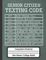 9781691743735-1691743739-Senior Citizen Texting Code: Composition Notebook for Seniors