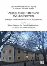 9781789695816-1789695813-‘For My Descendants and Myself, a Nice and Pleasant Abode’ – Agency, Micro-history and Built Environment: Buildings in Society International BISI III, Stockholm 2017