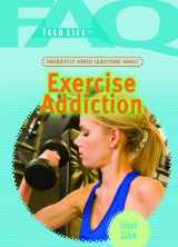 9781404218062-1404218068-Frequently Asked Questions About Exercise Addiction (FAQ: Teen Life)