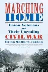 9781631491467-1631491466-Marching Home: Union Veterans and Their Unending Civil War