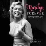 9781630762636-1630762636-Marilyn Forever: Musings on an American Icon by the Stars of Yesterday and Today