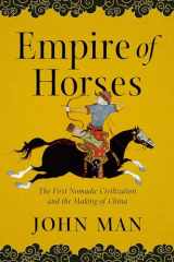 9781643136912-1643136917-Empire of Horses: The First Nomadic Civilization and the Making of China