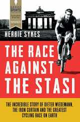 9781781315361-1781315361-The Race Against the Stasi: The Incredible Story of Dieter Wiedemann, the Iron Curtain and the Greatest Cycling Race on Earth