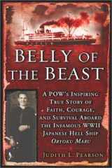 9780451204448-0451204441-Belly of the Beast: A POW's Inspiring True Story Faith Courage Survival Aboard The Infamous WWII Japanese Hell Ship Oryoku Maru