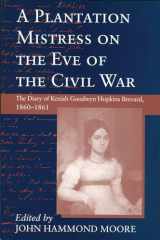 9781570031250-1570031258-A Plantation Mistress on the Eve of the Civil War: The Diary of Keziah Goodwyn Hopkins Brevard, 1860-1861 (Women's Diaries and Letters of the South)