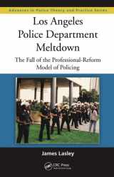 9781439899175-1439899177-Los Angeles Police Department Meltdown: The Fall of the Professional-Reform Model of Policing (Advances in Police Theory and Practice)