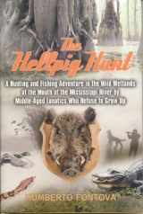 9781590770092-1590770099-The Hellpig Hunt: A Hunting Adventure in the Wild Wetlands at the Mouth of the Mississippi River by Middle Aged Lunatics Who Refuse to Grow up