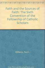 9780937374009-0937374008-Faith and the Sources of Faith: The Sixth Convention of the Fellowship of Catholic Scholars