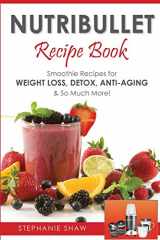 9781502579997-1502579995-Nutribullet Recipe Book: Smoothie Recipes for Weight-Loss, Detox, Anti-Aging & So Much More!