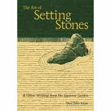 9781880656709-1880656701-The Art of Setting Stones: And Other Writings from the Japanese Garden