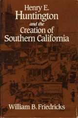 9780814205532-0814205534-Henry E. Huntington and the Creation of Southern California (Historical Perspectives on Business Enterprise Series)