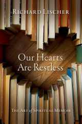 9780197649046-0197649041-Our Hearts Are Restless: The Art of Spiritual Memoir
