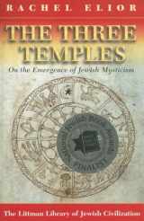 9781904113331-1904113338-The Three Temples: On the Emergence of Jewish Mysticism (The Littman Library of Jewish Civilization)