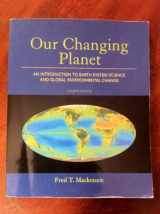 9780321667724-0321667727-Our Changing Planet: An Introduction to Earth System Science and Global Environmental Change (4th Edition)