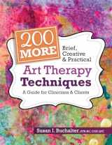 9781683732693-1683732693-200 More Brief, Creative & Practical Art Therapy Techniques: A Guide for Clinicians & Clients