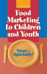 9780309097130-0309097134-Food Marketing to Children and Youth: Threat or Opportunity?