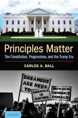 9780197584484-0197584489-Principles Matter: The Constitution, Progressives, and the Trump Era