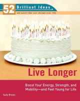 9780399533020-0399533028-Live Longer (52 Brilliant Ideas): Boost Your Strength, Energy, and Mobility -- and Feel Youngfor Life