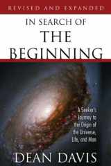 9781414103716-1414103719-In Search of the Beginning: A Seeker's Journey to the Origin of the Universe, Life, and Man