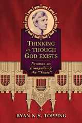9781621389057-1621389057-Thinking as Though God Exists: Newman on Evangelizing the "Nones"