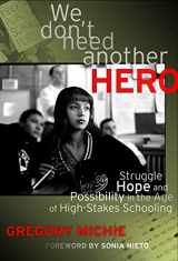 9780807753507-0807753505-We Don't Need Another Hero: Struggle, Hope, and Possibility in the Age of High-Stakes Schooling