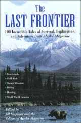 9781585745852-1585745855-The Last Frontier: Incredible Tales of Survival, Exploration, and Adventure from Alaska Magazine