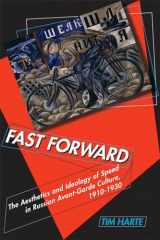 9780299233242-0299233243-Fast Forward: The Aesthetics and Ideology of Speed in Russian Avant-Garde Culture, 1910–1930
