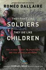 9780802779564-0802779565-They Fight Like Soldiers, They Die Like Children: The Global Quest to Eradicate the Use of Child Soldiers