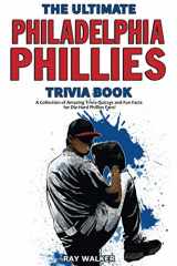 9781953563262-1953563260-The Ultimate Philadelphia Phillies Trivia Book: A Collection of Amazing Trivia Quizzes and Fun Facts for Die-Hard Phillies Fans!