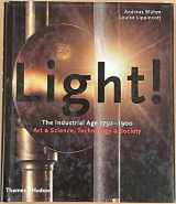 9780500510292-0500510296-Light!: The Industrial Age 1750-1900, Art & Science, Technology & Society