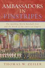 9780742551695-0742551695-Ambassadors in Pinstripes: The Spalding World Baseball Tour and the Birth of the American Empire