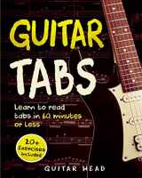 9781719597678-1719597677-Guitar Tabs: Learn to Read Tabs in 60 Minutes or Less: An Advanced Guide to Guitar Tabs