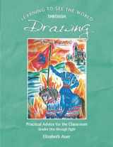 9781936367597-1936367599-Learning To See the World through Drawing: Practical Advice for the Classroom Grades One through Eight