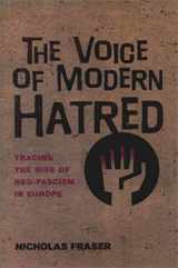 9781585673322-1585673323-The Voice of Modern Hatred: Tracing the Rise of Neo-Fascism in Europe