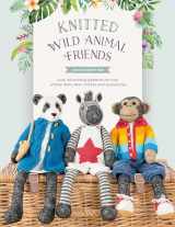 9781446309087-1446309088-Knitted Wild Animal Friends: Over 40 knitting patterns for wild animal dolls, their clothes and accessories (Knitted Animal Friends)