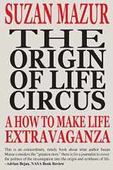 9780692308493-0692308490-The Origin of Life Circus: A How To Make Life Extravaganza