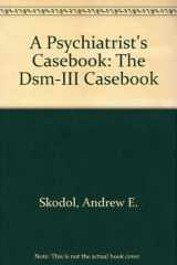9780446383714-0446383716-A Psychiatrist's Casebook: The Dsm-III Casebook