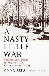 9781529326772-152932677X-A Nasty Little War: The West's Fight to Reverse the Russian Revolution