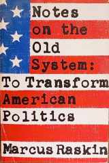 9780679302667-0679302662-Notes on the Old System: To transform American politics
