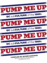 9781584235132-1584235136-Pump Me Up: DC Subculture of the 1980's