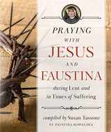 9781644134276-1644134276-Praying with Jesus and Faustina During Lent And in Times of Suffering
