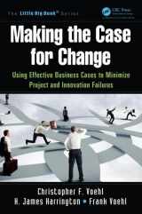 9781466580510-1466580518-Making the Case for Change: Using Effective Business Cases to Minimize Project and Innovation Failures (The Little Big Book Series)