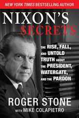 9781629146034-162914603X-Nixon's Secrets: The Rise, Fall, and Untold Truth about the President, Watergate, and the Pardon