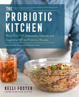 9781558329898-1558329897-The Probiotic Kitchen: More Than 100 Delectable, Natural, and Supplement-Free Probiotic Recipes - Also Includes Recipes for Prebiotic Foods