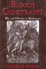 9780195144062-0195144066-Bloody Constraint: War and Chivalry in Shakespeare