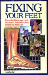 9781579210267-1579210260-Fixing Your Feet: Preventive Maintenance and Treatments for Foot Problems of Runners, Hikers, and Adventure Racers