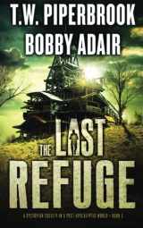 9781532781063-1532781067-The Last Refuge: A Dystopian Society in a Post Apocalyptic World