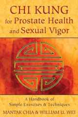 9781620552278-1620552272-Chi Kung for Prostate Health and Sexual Vigor: A Handbook of Simple Exercises and Techniques